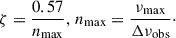 $$ \begin{aligned} \zeta = \frac{0.57}{n_{\mathrm{max} }},\,n_{\mathrm{max} } = \frac{\nu _{\mathrm{max} }}{\Delta \nu _{\mathrm{obs} }}\cdot \end{aligned} $$