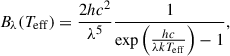 $$ \begin{aligned} B_\lambda (T_{\rm eff}) = \frac{2hc^2}{\lambda ^5} \frac{1}{\exp \left(\frac{hc}{\lambda k T_{\rm eff}}\right) - 1}, \end{aligned} $$