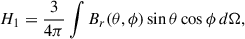 $$ \begin{aligned} H_1&= \frac{3}{4\pi } \int B_r(\theta , \phi ) \sin \theta \cos \phi \, d\Omega ,\end{aligned} $$