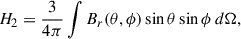 $$ \begin{aligned} H_2&= \frac{3}{4\pi } \int B_r(\theta , \phi ) \sin \theta \sin \phi \, d\Omega ,\end{aligned} $$
