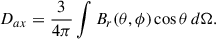 $$ \begin{aligned} D_{ax}&= \frac{3}{4\pi } \int B_r(\theta , \phi ) \cos \theta \, d\Omega . \end{aligned} $$