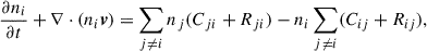$$ \begin{aligned} \frac{\partial n_{i}}{\partial t} + \nabla \cdot (n_i \boldsymbol{v}) = \sum _{j \ne i} n_{j} (C_{ji} + R_{ji}) - n_{i} \sum _{j \ne i} (C_{ij}+R_{ij}) , \end{aligned} $$