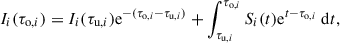 $$ \begin{aligned} I_{i} (\tau _{\mathrm{o},i}) = I_i (\tau _{\mathrm{u},i}) \mathrm{e}^{-(\tau _{\mathrm{o},i} -\tau _{\mathrm{u},i})} + \int _{\tau _{\mathrm{u},i}}^{\tau _{\mathrm{o},i}} S_i (t) \mathrm{e}^{t-\tau _{\mathrm{o},i}} \ \mathrm{d} t, \end{aligned} $$