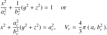 $\[\begin{aligned}&\frac{x^2}{a_c^2}+\frac{1}{b_c^2}\left(y^2+z^2\right)=1 \quad \text { or }\\&x^2+\frac{a_c^2}{b_c^2}\left(y^2+z^2\right)=a_c^2, \quad V_c=\frac{4}{3} \pi\left(a_c b_c^2\right).\end{aligned}\]$