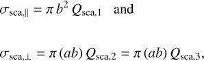 $\[\begin{aligned}&\sigma_{\mathrm{sca}, \|}=\pi b^2 ~Q_{\mathrm{sca}, 1} ~\text { and }\\\qquad\\&\sigma_{\mathrm{sca}, \perp}=\pi(a b) ~Q_{\mathrm{sca}, 2}=\pi(a b) ~Q_{\mathrm{sca}, 3},\end{aligned}\]$