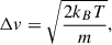 $$ \begin{aligned} \Delta v = \sqrt{\frac{2 k_B T }{m}}, \end{aligned} $$