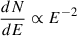 Mathematical equation: $ \frac{dN}{dE}\propto E^{-2} $