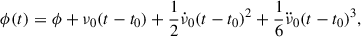 $$ \begin{aligned} \phi (t)=\phi +\nu _0(t-t_0)+\frac{1}{2}\dot{\nu }_0(t-t_0)^2+\frac{1}{6}\ddot{\nu }_0(t-t_0)^3, \end{aligned} $$