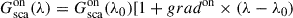 $$ \begin{aligned} G^\mathrm{on}_{\rm sca}(\lambda ) = G^\mathrm{on}_{\rm sca}(\lambda _0)[1+grad^\mathrm{on}\times (\lambda -\lambda _0) \end{aligned} $$