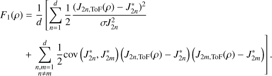 $\begin{align*} F_{1}(\rho) & =\frac{1}{d}\left[\sum_{n=1}^{d} \frac{1}{2} \frac{\left(J_{2 n, \mathrm{ToF}}(\rho)-J_{2 n}^{*}\right)^{2}}{\sigma J_{2 n}^{2}}\right.\\ & \left.+\sum_{\substack{n, m=1 \\ n \neq m}}^{d} \frac{1}{2} \operatorname{cov}\left(J_{2 n}^{*}, J_{2 m}^{*}\right)\left(J_{2 n, \mathrm{ToF}}(\rho)-J_{2 n}^{*}\right)\left(J_{2 m, \mathrm{ToF}}(\rho)-J_{2 m}^{*}\right)\right] \end{align*}$