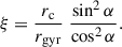 $$ \begin{aligned} \xi&= \frac{r_{\rm c}}{r_{\rm gyr}}\;\frac{\sin ^2\alpha }{\cos ^2\alpha }. \end{aligned} $$