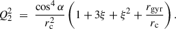 $$ \begin{aligned} Q_2^2 \;=\; \frac{\cos ^4\alpha }{r_{\rm c}^2}\left(1+3\xi +\xi ^2+\frac{r_{\rm gyr}}{r_{\rm c}}\right). \end{aligned} $$