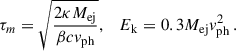 Mathematical equation: $$ \begin{aligned} \tau _{{m}} = \sqrt{\frac{2 \kappa M_{\rm {ej}}}{\beta c v_{\rm {ph}}}}, \;\;\; E_{\rm {k}} = 0.3 M_{\rm {ej}} v_{\rm {ph}}^2 \, . \end{aligned} $$
