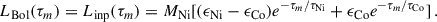 Mathematical equation: $$ \begin{aligned} L_{\rm {Bol}}(\tau _{m}) = L_{\rm {inp}}(\tau _{{m}}) = M_{\rm {Ni}} [(\epsilon _{\rm {Ni}} - \epsilon _{\rm {Co}})e^{-\tau _{{m}}/\tau _{\rm {Ni}}} + \epsilon _{\rm {Co}} e^{-\tau _{{m}}/\tau _{\rm {Co}}}] \, . \end{aligned} $$