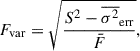 $$ \begin{aligned} F_{\rm var} = \sqrt{\frac{S^2 - \overline{\sigma ^2}_{\rm err}}{\bar{F}}}, \end{aligned} $$
