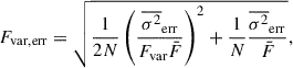 $$ \begin{aligned} F_{\rm var,err} = \sqrt{\frac{1}{2N} \left(\frac{\overline{\sigma ^2}_{\rm err}}{F_{\rm var} \bar{F}}\right)^2 + \frac{1}{N} \frac{\overline{\sigma ^2}_{\rm err}}{\bar{F}}}, \end{aligned} $$
