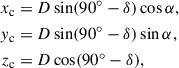 $$ \begin{aligned} x_{\rm c}&= D \sin (90^\circ - \delta ) \cos \alpha , \\ { y}_{\rm c}&= D \sin (90^\circ - \delta ) \sin \alpha , \\ z_{\rm c}&= D \cos (90^\circ - \delta ), \end{aligned} $$