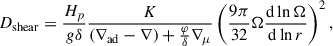 Mathematical equation: $$ \begin{aligned} D_{\rm shear} = \frac{H_p}{g\delta } \frac{K}{(\nabla _{\rm ad} - \nabla ) + \frac{\varphi }{\delta }\nabla _\mu } \left(\frac{9 \pi }{32} \Omega \frac{\mathrm{d} \ln \Omega }{\mathrm{d} \ln r}\right)^2, \end{aligned} $$