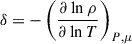 Mathematical equation: $ \delta = -\left(\frac{\partial \ln \rho}{\partial \ln T}\right)_{P,\mu} $