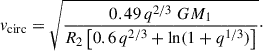 $$ \begin{aligned} v_{\rm circ} = \sqrt{\frac{0.49\,q^{2/3}\;GM_1}{R_2 \left[0.6\,q^{2/3} + \ln (1+q^{1/3})\right]}}\cdot \end{aligned} $$