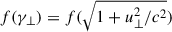 $ f(\gamma_\perp) = f(\sqrt{1+u_\perp^2/c^2}) $