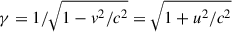 $ \gamma = 1/\sqrt{1- v^2/c^2} = \sqrt{1+u^2/c^2} $