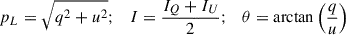 $$ \begin{aligned} p_L = \sqrt{q^2 + u^2}; \quad I = \frac{I_Q+I_U}{2}; \quad \theta = {\arctan \left(\frac{q}{u}\right)} \end{aligned} $$