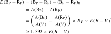 $$ \begin{aligned} \begin{aligned} E(\mathrm{B_P} -\mathrm{R_P} )&= (\mathrm{B_P} - \mathrm{R_P} ) - (\mathrm{B_P} -\mathrm{R_P} )_0 \\&= A(\mathrm{B_P} ) - A(\mathrm{R_P} ) \\&= \left( \frac{A(\mathrm{B_P} )}{A(V)} - \frac{A(\mathrm{R_P} )}{A(V)} \right) \times R_V \times E(B-V)\\&\simeq 1.392 \times E(B-V) \end{aligned} .\end{aligned} $$