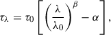 $$ \begin{aligned} \tau _{\lambda } = \tau _{0} \left[\left(\frac{\lambda }{\lambda _{0}}\right)^{\beta }-\alpha \right], \end{aligned} $$