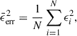$$ \begin{aligned} \bar{\epsilon }^{2}_{\mathrm{err} }&= \frac{1}{N}\sum _{i = 1}^{N}{\epsilon ^{2}_{i}}, \end{aligned} $$
