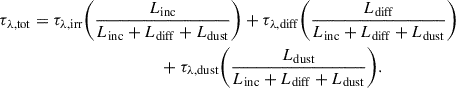 $$ \begin{aligned} \tau _{\lambda , \mathrm{tot} }&= \tau _{\lambda , \mathrm{irr} } \bigg (\frac{L_{\mathrm{inc} }}{L_{\mathrm{inc} }+L_{\mathrm{diff} }+L_{\mathrm{dust} }}\bigg ) + \tau _{\lambda , \mathrm{diff} } \bigg (\frac{L_{\mathrm{diff} }}{L_{\mathrm{inc} }+L_{\mathrm{diff} }+L_{\mathrm{dust} }}\bigg ) \nonumber \\&\qquad \qquad \qquad \qquad \qquad + \tau _{\lambda , \mathrm{dust} } \bigg (\frac{L_{\mathrm{dust} }}{L_{\mathrm{inc} }+L_{\mathrm{diff} }+L_{\mathrm{dust} }}\bigg ). \end{aligned} $$