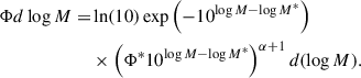 $$ \begin{aligned} \begin{aligned} \Phi d\log M=&\ln (10)\exp \left(-10^{\log M-\log M^*}\right)\\&\times \left(\Phi ^*10^{\log M-\log M^*}\right)^{\alpha +1}d(\log M). \end{aligned} \end{aligned} $$
