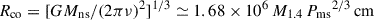 $ {R_\mathrm{{co}}} = [G M_{\mathrm{ns}}/(2 \pi \nu)^2]^{1/3} \simeq 1.68 \times 10^{6} \,{M_{1.4}} \, {P_\mathrm{{ms}}}^{2/3} \, \mathrm{cm} $