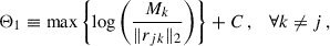 $$ \begin{aligned} \Theta _1 \equiv \mathrm{max} \left\{ \log \left(\frac{M_k}{\Vert r_{jk} \Vert _2} \right) \right\} + C \,, \quad \forall k \ne j \,, \end{aligned} $$