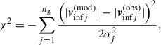 $$ \begin{aligned} \chi ^2 = -\sum _{j = 1}^{n_\mathrm{g} }{\frac{\left( |\boldsymbol{v}^\mathrm{(mod)} _{\mathrm{inf} j}|- |\boldsymbol{v}^\mathrm{(obs)} _{\mathrm{inf} j}|\right)^2}{2\sigma _j^2}} , \end{aligned} $$