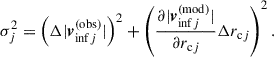 $$ \begin{aligned} \sigma _j^2= \left( \Delta |\boldsymbol{v}^{\mathrm{(obs)} }_{\mathrm{inf} j}| \right)^2 + \left( \frac{\partial |\boldsymbol{v}^{\mathrm{(mod)} }_{\mathrm{inf} j}|}{\partial r_{\mathrm{c} j}}\Delta r_{\mathrm{c} j}\right)^2 . \end{aligned} $$