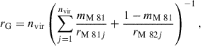 $$ \begin{aligned} r_\mathrm{G} = n_\mathrm{vir} \left(\sum _{j = 1}^{n_\mathrm{vir} } \frac{m_{\mathrm{M\ 81} }}{r_{\mathrm{M\ 81} j}} + \frac{ 1 - m_\mathrm{M\ 81} }{r_{\mathrm{M\ 82} j}}\right)^{-1}, \end{aligned} $$