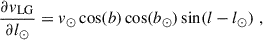$$ \begin{aligned} \frac{\partial v_\mathrm{LG} }{\partial l_\odot }&= v_\odot \cos (b) \cos (b_\odot ) \sin (l-l_\odot ) \;, \end{aligned} $$