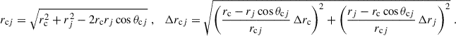 $$ \begin{aligned} r_{\mathrm{c} j} = \sqrt{r_\mathrm{c} ^2 + r_j^2 - 2r_\mathrm{c} r_j \cos \theta _{\mathrm{c} j}} \;, \quad \Delta r_{\mathrm{c} j} = \sqrt{\left(\frac{r_\mathrm{c} -r_j \cos \theta _{\mathrm{c} j} }{r_{\mathrm{c} j}} \, \Delta r_\mathrm{c} \right)^2 + \left(\frac{r_j-r_\mathrm{c} \cos \theta _{\mathrm{c} j} }{r_{\mathrm{c} j}} \, \Delta r_j\right)^2} \;. \end{aligned} $$