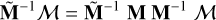 Mathematical equation: \Tilde{\mtx{M}}^{-1} \mtx{\mathcal{M}} &= \Tilde{\mtx{M}}^{-1} \; \mtx{M}\: \mtx{M}^{-1} \;\mtx{\mathcal{M}} \\