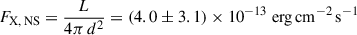 $$ \begin{aligned}&F_{\mathrm {X,\,NS}} = \frac{L}{4 \pi \, d^2} = (4.0 \pm 3.1) \times 10^{-13} \ \mathrm {erg\,cm}^{-2}\,\mathrm s^{-1} \end{aligned} $$