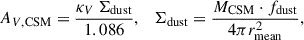 $$ \begin{aligned} A_{V,\mathrm{{CSM}}} = \frac{\kappa _V \, \Sigma _{\rm {dust}}}{1.086}, \quad \Sigma _{\rm {dust}} = \frac{M_{\rm {CSM}} \cdot f_{\rm {dust}}}{4 \pi r_{\rm {mean}}^2}, \end{aligned} $$