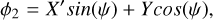 Mathematical equation: \phi_2 &=& X' sin(\psi) + Y cos(\psi),\\