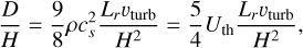 $\[\frac{D}{H}=\frac{9}{8} \rho c_s^2 \frac{L_r v_{\text {turb }}}{H^2}=\frac{5}{4} U_{\text {th }} \frac{L_r v_{\text {turb }}}{H^2},\]$