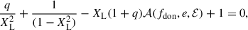 Mathematical equation: $$ \begin{aligned} \frac{q}{X_{\rm L}^2} + \frac{1}{(1-X_{\rm L}^2)} - X_{\rm L}(1+q)\mathcal{A} (f_{\rm don},e,\mathcal{E} ) +1 = 0, \end{aligned} $$