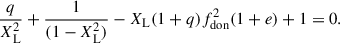 Mathematical equation: $$ \begin{aligned} \frac{q}{X_{\rm L}^2} + \frac{1}{(1-X_{\rm L}^2)} - X_{\rm L}(1+q)f_{\rm don}^2(1+e) +1 = 0. \end{aligned} $$
