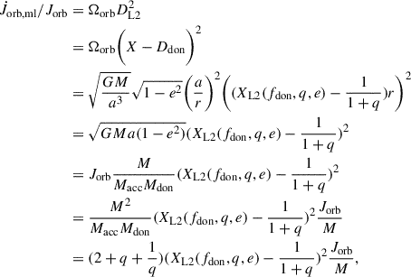 Mathematical equation: $$ \begin{aligned} \dot{J}_{\rm orb,ml}/J_{\rm orb}&= \Omega _{\rm orb} D_{\rm L2}^2 \nonumber \\&=\Omega _{\rm orb} \biggr (X - D_{\rm don} \biggl )^2 \nonumber \\&= \sqrt{\frac{GM}{a^3}} \sqrt{1-e^2}\biggr (\frac{a}{r}\biggl )^2 \biggr ((X_{\rm L2}(f_{\rm don},q,e) - \frac{1}{1+q})r \biggl )^2 \nonumber \\&= \sqrt{GMa(1-e^2)} (X_{\rm L2}(f_{\rm don},q,e) - \frac{1}{1+q})^2 \nonumber \\&= J_{\rm orb} \frac{M}{M_{\rm acc} M_{\rm don}} (X_{\rm L2}(f_{\rm don},q,e) - \frac{1}{1+q})^2 \nonumber \\&= \frac{M^2}{M_{\rm acc} M_{\rm don}} (X_{\rm L2}(f_{\rm don},q,e) - \frac{1}{1+q})^2 \frac{J_{\rm orb}}{M} \nonumber \\&= (2+q+\frac{1}{q}) (X_{\rm L2}(f_{\rm don},q,e) - \frac{1}{1+q})^2 \frac{J_{\rm orb}}{M}, \end{aligned} $$