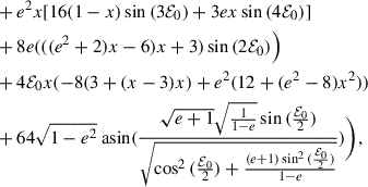 Mathematical equation: $$ \begin{aligned}&+ e^{2}x [16(1- x) \sin {(3 \mathcal{E} _0 )} + 3 e x \sin {(4 \mathcal{E} _0)}] \nonumber \\ \nonumber&+ 8e(((e^{2} + 2)x - 6)x + 3) \sin {(2 \mathcal{E} _0)}\Bigr ) \\ \nonumber&+ 4 \mathcal{E} _0 x(-8(3+(x-3)x)+e^{2}(12+(e^{2}-8)x^{2})) \\&+ 64 \sqrt{1 - e^{2}} {\text{ asin}}{(\frac{\sqrt{e + 1} \sqrt{\frac{1}{1 - e}} \sin {(\frac{\mathcal{E} _0}{2} )}}{\sqrt{\cos ^{2}{(\frac{\mathcal{E} _0}{2} )} + \frac{(e + 1) \sin ^{2}{(\frac{\mathcal{E} _0}{2} )}}{1 - e}}} )}\Biggr ), \end{aligned} $$