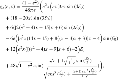 Mathematical equation: $$ \begin{aligned} g_{e}&(e,x) = \frac{(1 - e^{2})}{48 \pi e} \Biggl (e^{2} x \Bigl (e x [3 e x \sin {(4 \nonumber \mathcal{E} _0 )} \\ \nonumber&+ (18 - 20 x) \sin {(3 \mathcal{E} _0 )}] \\ \nonumber&+ 6([2 (e^{2} + 4)x - 15]x + 6) \sin {(2 \mathcal{E} _0 )}\Bigr ) \\ \nonumber&- 6 e \Bigl ([e^{2} x (14 x - 15) + 8\bigl ((x - 3)x + 3\bigr )]x - 4\Bigr ) \sin {(\mathcal{E} _0 )} \\ \nonumber&+ 12\Bigl (e^{2} x \bigr ([(e^{2} + 4)x - 9]x + 6 \bigl ) - 2 \Bigr ) \mathcal{E} _0 \\&+ 48 \sqrt{1 - e^{2}} {\text{ asin}}{(\frac{\sqrt{e + 1} \sqrt{\frac{1}{1 - e}} \sin {(\frac{\mathcal{E} _0}{2} )}}{\sqrt{\cos ^{2}{(\frac{\mathcal{E} _0}{2} )} + \frac{(e + 1) \sin ^{2}{(\frac{\mathcal{E} _0}{2} )}}{1 - e}}} )}\Biggr ), \end{aligned} $$