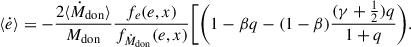 Mathematical equation: $$ \begin{aligned} \langle \dot{e} \rangle&= -\frac{2 \langle \dot{M}_{\rm don} \rangle }{M_{\rm don}} \frac{f_{e}(e,x)}{f_{\dot{M}_{\rm don}}(e,x)} \Biggl [ \Biggl (1-\beta q-(1-\beta )\frac{(\gamma +\frac{1}{2})q}{1+q}\Biggr ). \end{aligned} $$
